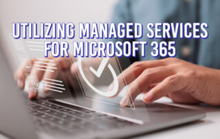 Utilizing Managed Services for Microsoft 365