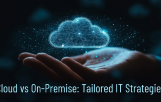 Cloud vs On-Premise: Tailored IT Strategies